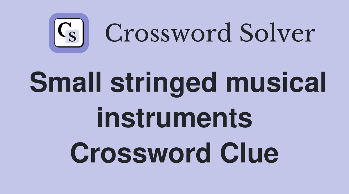 Small stringed musical instruments Crossword Clue Answers Crossword